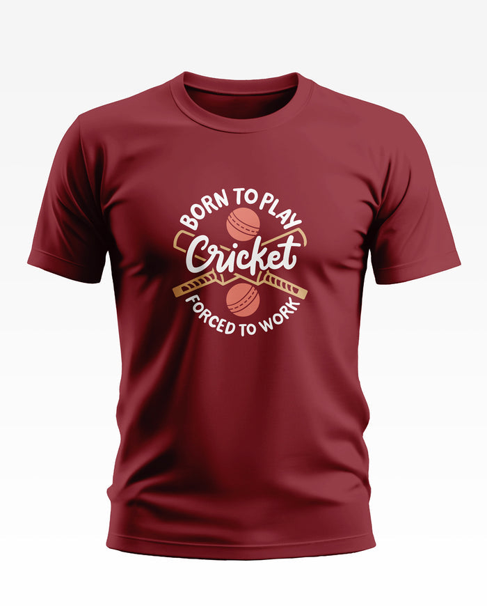 Maroon men's t-shirt with 'Born to Play Cricket Forced to Work' slogan and cricket graphics