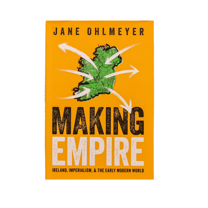 Making Empire: Ireland, Imperialism, and the Early Modern World